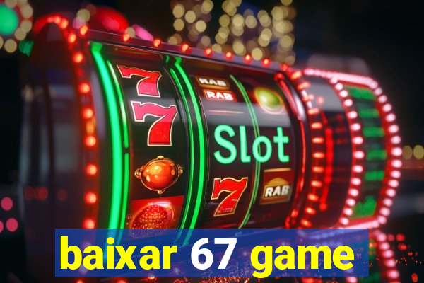 baixar 67 game